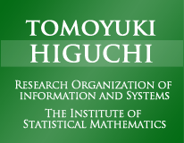 Tomoyuki HIGUCHI, Research Organization of information and Systems, The Institute of Statistical Mathematics